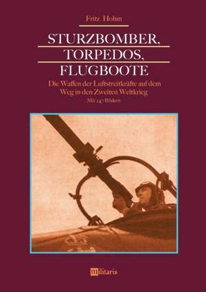 Sturzbomber, Torpedos, Flugboote: Die Waffen der Luftstreitkräfte auf dem Weg in den Zweiten Weltkrieg de Fritz Hohm