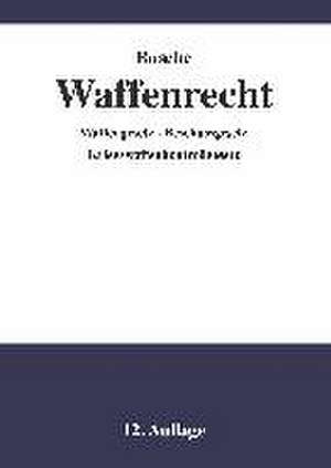 Waffenrecht - Praxiswissen für Waffenbesitzer, Handel, Verwaltung und Justiz 01 de André Busche