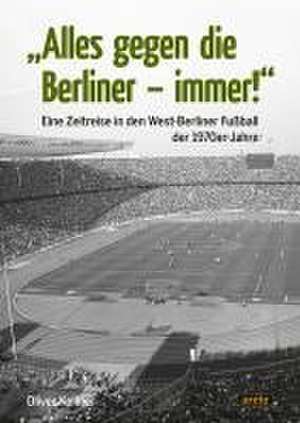 "Alles gegen die Berliner - immer!" de Oliver Kellner