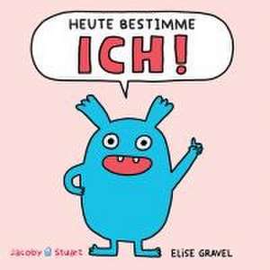 Heute bestimme ICH! de Elise Gravel