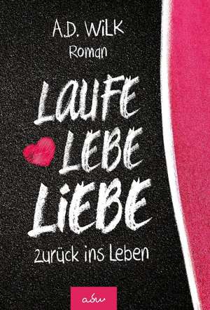 Laufe Lebe Liebe de A. D. WiLK