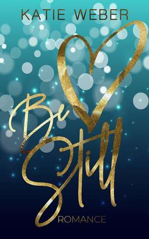 Be still de Katie Weber