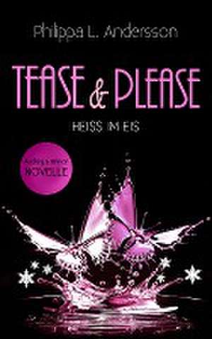 Tease & Please - HEISS IM EIS de Philippa L. Andersson