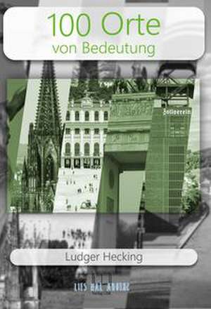 100 Orte von Bedeutung de Ludger Hecking