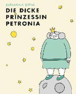 Die dicke Prinzessin Petronia de Katharina Greve