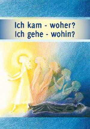 Ich kam - woher? Ich gehe - wohin? de Gabriele-Verlag Das Wort