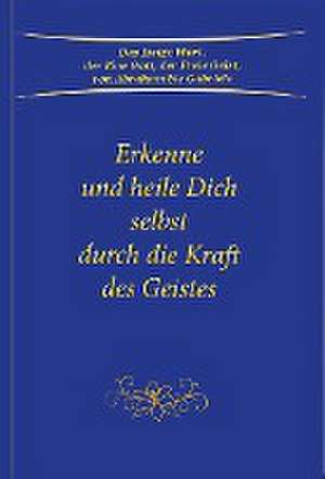 Erkenne und heile Dich selbst durch die Kraft des Geistes de Gabriele