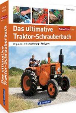 Das ultimative Traktor-Schrauberbuch de Marcel Schoch