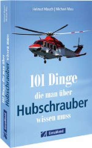 101 Dinge, die man über Hubschrauber wissen muss de Helmut Mauch