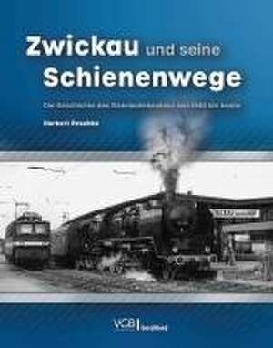 Zwickau und seine Schienenwege de Norbert Peschke