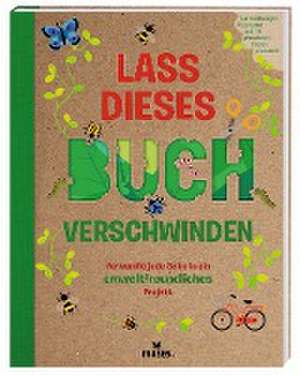 Lass dieses Buch verschwinden - Verwandele dieses Buch in umweltfreundliche Projekte de Susan Hayes