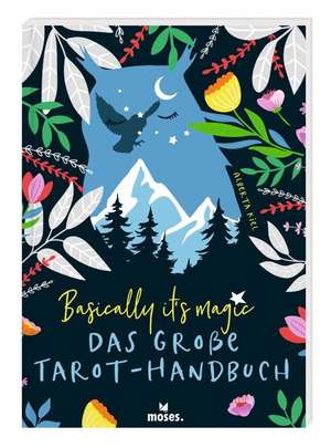 Basically it's magic Das große Tarot-Handbuch de Alberta Kiel