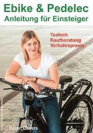 Ebike & Pedelec - Anleitung für Einsteiger: Technik - Kaufberatung - Verkehrspraxis de Rainer Gievers