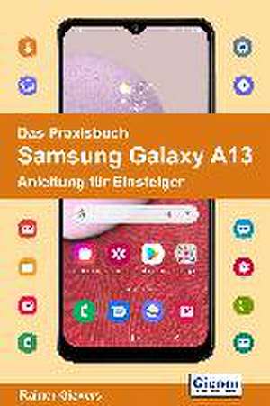 Das Praxisbuch Samsung Galaxy A13 - Anleitung für Einsteiger de Rainer Gievers