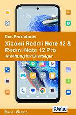 Das Praxisbuch Xiaomi Redmi Note 12 & Redmi Note 12 Pro - Anleitung für Einsteiger de Rainer Gievers