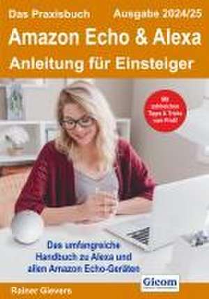 Das Praxisbuch Amazon Echo & Alexa - Anleitung für Einsteiger (Ausgabe 2024/25) de Rainer Gievers