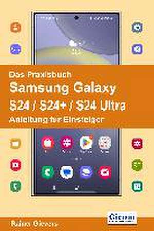 Das Praxisbuch Samsung Galaxy S24 / S24+ / S24 Ultra - Anleitung für Einsteiger de Rainer Gievers