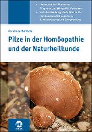 Pilze in der Homöopathie und der Naturheilkunde de Anneliese Barthels