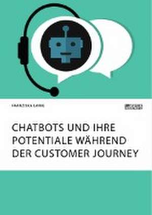 Chatbots und ihre Potentiale während der Customer Journey de Franziska Lanig