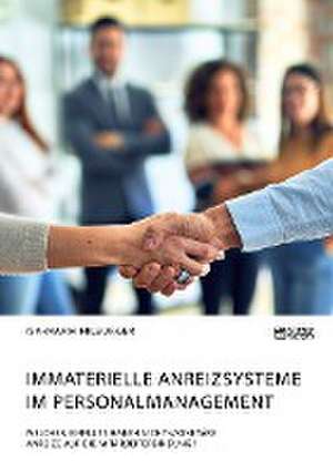 Immaterielle Anreizsysteme im Personalmanagement. Welchen Einfluss haben nicht-monetäre Anreize auf die Mitarbeiterbindung? de Isa-Maria Hilburger