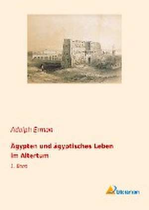 Ägypten und ägyptisches Leben im Altertum de Adolph Erman