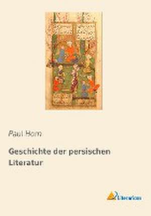 Geschichte der persischen Literatur de Paul Horn