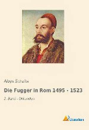 Die Fugger in Rom 1495 - 1523 de Aloys Schulte