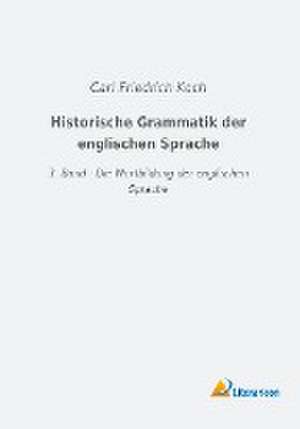 Historische Grammatik der englischen Sprache de Carl Friedrich Koch