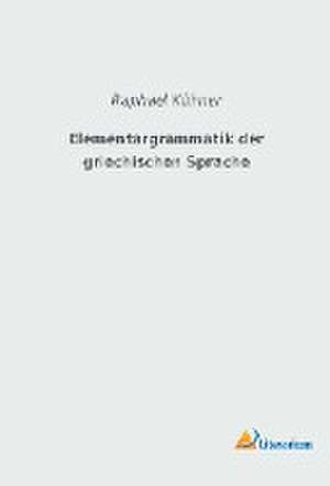 Elementargrammatik der griechischen Sprache de Raphael Kühner