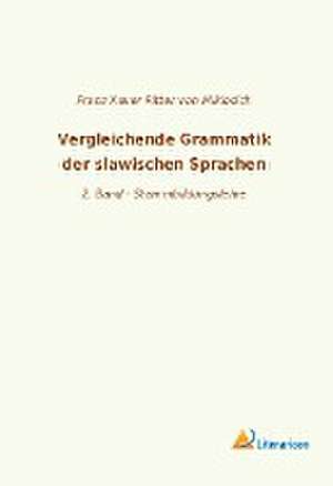 Vergleichende Grammatik der slawischen Sprachen de Franz Xaver Ritter von Miklosich