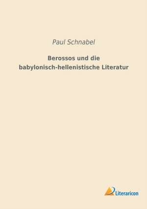 Berossos und die babylonisch-hellenistische Literatur de Paul Schnabel