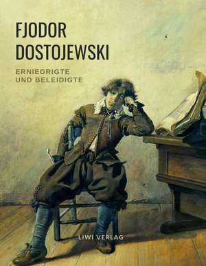 Erniedrigte und Beleidigte de Fjodor Dostojewski