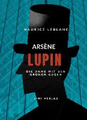 Arsène Lupin - Die Dame mit den grünen Augen de Maurice Leblanc