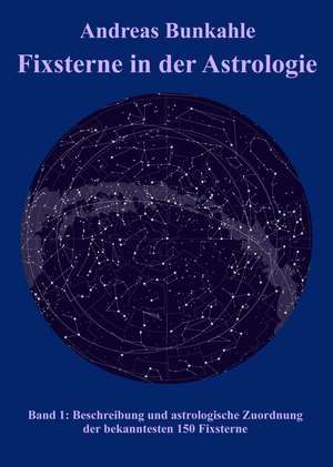 Fixsterne in der Astrologie Band 1 de Andreas Bunkahle