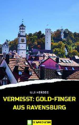 Vermisst: Gold-Finger aus Ravensburg de Uli Herzog