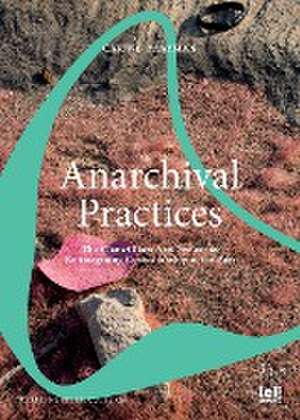 Anarchival Practices de Carine Zaayman