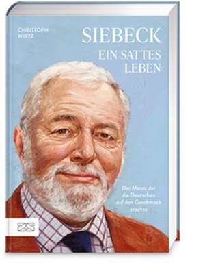 Siebeck - Ein sattes Leben de Christoph Wirtz
