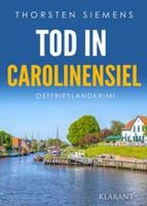 Tod in Carolinensiel. Ostfrieslandkrimi de Thorsten Siemens