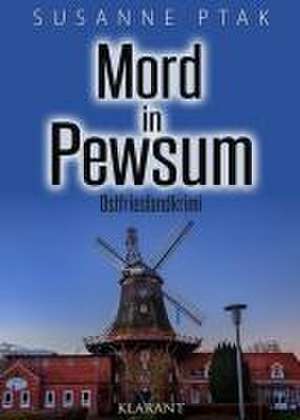 Mord in Pewsum. Ostfrieslandkrimi de Susanne Ptak