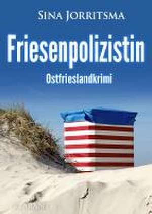 Friesenpolizistin. Ostfrieslandkrimi de Sina Jorritsma