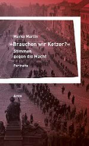 »Brauchen wir Ketzer?« - Stimmen gegen die Macht de Marko Martin