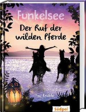 Funkelsee - Der Ruf der wilden Pferde (Band 4) de Ina Krabbe