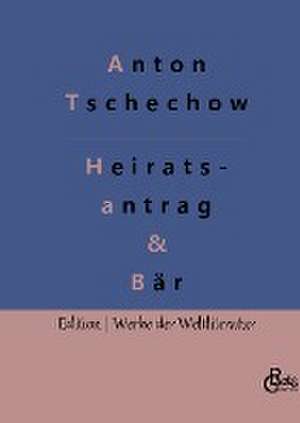 Ein Heiratsantrag & Der Bär de Anton Tschechow