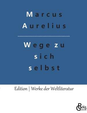 Wege zu sich selbst de Marcus Aurelius