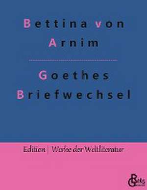 Goethes Briefwechsel de Bettina Von Arnim