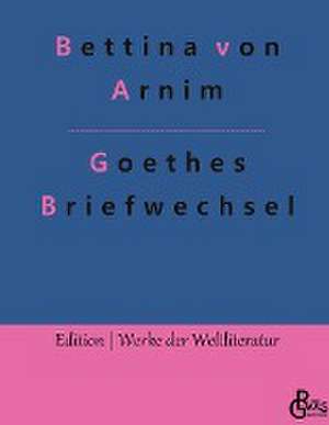 Goethes Briefwechsel de Bettina Von Arnim