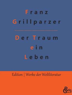 Der Traum ein Leben de Franz Grillparzer