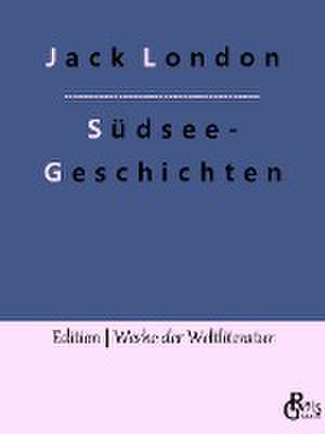 Südsee-Geschichten de Jack London