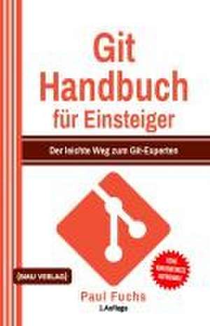 Git Handbuch für Einsteiger (Gekürzte Ausgabe) de Paul Fuchs