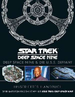 Illustriertes Handbuch: Deep Space Nine & die U.S.S. Defiant / Die Raumstation und das Schiff aus Star Trek: Deep Space Nine de Björn Sülter